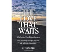THE LOVE THAT WAITS: What Remains When Children Walk Away: 3