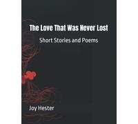The Love That Was Never Lost: Two Shorts and Poems Vol. 1
