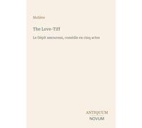 The Love-Tiff: Le Dépit amoureux, comédie en cinq actes