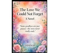 The Love We Could Not Forget: Some goodbyes are just pauses-the story never really ends.