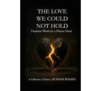 The Love We Could Not Hold: Unspoken Words for a Distant Heart