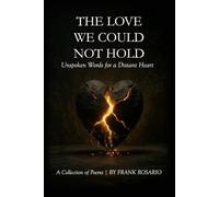 The Love We Could Not Hold: Unspoken Words for a Distant Heart