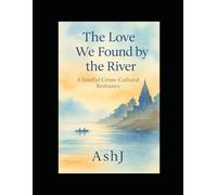 The Love We Found by the River: A Soulful Cross-Cultural Romance: 1