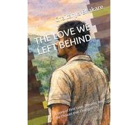 THE LOVE WE LEFT BEHIND: A story of First Love, Dreams, And the Choices that Changed Us