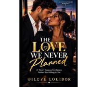 THE LOVE WE NEVER PLANNED: It Wasn't Supposed to Happen. Neither Was Falling for You.: 1