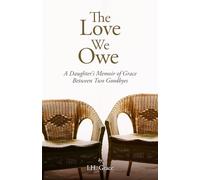 The Love We Owe: A Daughter’s Memoir of Grace Between Two Goodbyes