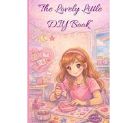 " The Lovely Little DIY Book": “50 Dreamy DIY Crafts for Girls”