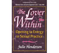 THE LOVER WITHIN: Opening to Energy in Sexual Practice