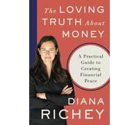 The Loving Truth About Money: A Practical Guide to Creating Financial Peace