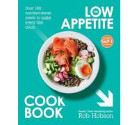 The Low Appetite Cookbook: Healthy recipes from an award winning nutritionist, perfect for those on GLP1 medication; such as Ozempic or Mounjaro