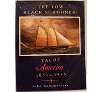 The Low Black Schooner: Yacht America, 1851-1945