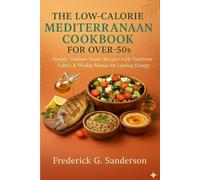 The Low-Calorie Mediterranean Cookbook for Over-50s: Low-Calorie Mediterranean Cookbook For Seniors, Anti-inflammatory diet, Air fryer, Low-Carb, vegetarian, plant-based diet, One pot cookbook, one