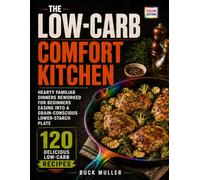 The Low-Carb Comfort Kitchen: Hearty Familiar Dinners Reworked for Beginners Easing into a Grain-Conscious Lower-Starch Plate