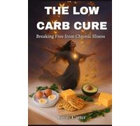 The Low Carb Cure: Breaking Free From Chronic Illness, Using Nutrition To Support Healing