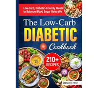 The Low-Carb Diabetic Cookbook: 210+ Low-Carb, Diabetic-Friendly Meals to Balance Blood Sugar Naturally