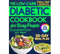 The Low-Carb Diabetic Cookbook for Busy People: Quick, Healthy, and Affordable Recipes with Simple Steps and Easy-to-Find Ingredients to Control Blood Sugar, Reduce Stress, and Eat Well Every Day
