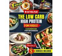 The Low Carb High Protein Powerhouse Cookbook for Beginners: 200+ Quick & Easy Recipes to Burn Fat, Build Muscle & Feel Great in 28 Days | Includes 5 Bonuses & a 90-Day Meal Plan