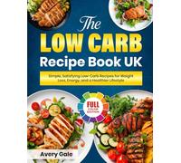 The Low Carb Recipe Book UK: Simple, Satisfying Low-Carb Recipes for Weight Loss, Energy, and a Healthier Lifestyle