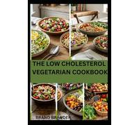 THE LOW CHOLESTEROL VEGETARIAN COOKBOOK: Nutritious Vegetarian Recipes to Support Healthy Cholesterol Levels