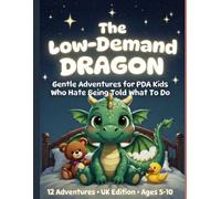 The Low-Demand Dragon: Gentle Adventures for PDA Kids Who Hate Being Told What To Do