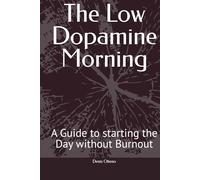 The Low Dopamine Morning: A Guide to starting the Day without Burnout