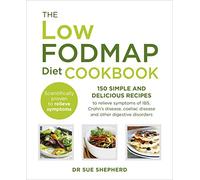 The Low-FODMAP Diet Cookbook: 150 simple and delicious recipes to relieve