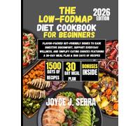 The Low-FODMAP Diet Cookbook for Beginners 2026: Flavor-Packed Gut-Friendly Dishes to Ease Digestive Discomfort, Support Everyday Wellness, and ... a 30-Day Meal Plan & 1500 Days of Recipes
