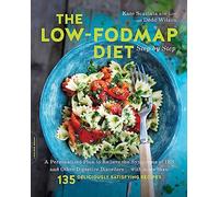 The Low-Fodmap Diet Step by Step: A Personalized Plan to Relieve the Symptoms of IBS and Other Digestive Disorders - with More Than 130 Deliciously Satisfying Recipes