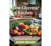 The Low-Glycemic Kitchen: Tasty Recipes for Diabetes Management