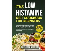 THE LOW HISTAMINE DIET COOKBOOK FOR BEGINNERS: Complete Guide with Easy Recipes, Food Lists and a 21-Day Meal Plan to Relieve Histamine Intolerance, Reduce Inflammation, and Support Gut Health