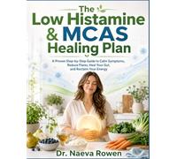 The Low Histamine & MCAS Healing Plan: A Proven Step-by-Step Guide to Calm Symptoms, Reduce Flares, Heal Your Gut, and Reclaim Your Energy