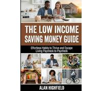 The Low Income Saving Money Guide: Effortless Habits to Thrive and Escape Living Paycheck to Paycheck | Secret Low Budget Money Saving Hacks For Low Income Earners