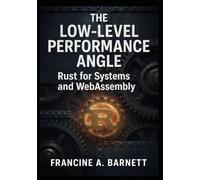 The Low-Level Performance Angle: Rust for Systems and WebAssembly