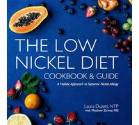 The Low Nickel Diet Cookbook & Guide: A Holistic Approach to Systemic Nickel Allergy
