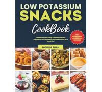 The Low Potassium Snacks Cookbook: Healthy Recipes Using Carefully Selected Ingredients for People with Hyperkalemia or on a Renal Diet