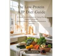 The Low-Protein AIP Diet Guide: A Simple Anti-Inflammatory Eating Plan to Support Gut Health, Balance Energy, and Reduce Inflammation Naturally
