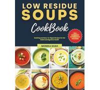 The Low Residue Soups Cookbook: Soothing and Easy-to-Digest Recipes for Gut Relief and Digestive Health