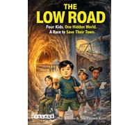 The Low Road: Four Kids. One Hidden World. A Race to Save Their Town.