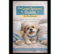 The Low-Spoons Guide for Pet Parents: Gentle Systems for Quality Care on Your Hardest Days