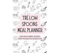 The Low Spoons Meal Planner: Weekly Meal Planning, Shopping Lists & Pantry Tracker for Low Energy Cooking, Go-To Meals & Takeaway Favourites