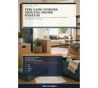 The Low-Stress Moving Home System: A Practical Guide to Packing, Labels, Address Changes, First-Night Boxes, and Unpacking Without Chaos