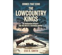 The Lowcountry Kings: The Murdaugh Dynasty and the End of a Southern Empire - A True Psychological Crime