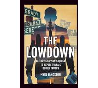 The Lowdown: Lee Roy Chapman's Quest to Expose Tulsa's Buried Truths