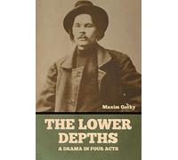 The Lower Depths: A Drama in Four Acts