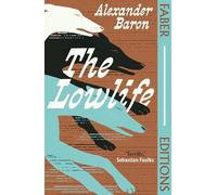 The Lowlife (Faber Editions) : 'Terrific. Propulsive, funny and touching.' - Sebastian Faulks