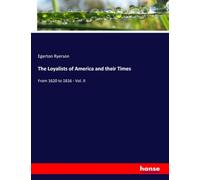 The Loyalists of America and their Times: From 1620 to 1816 - Vol. II