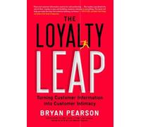 The Loyalty Leap: Turning Customer Information Into Customer Intimacy by Bryan Pearson (May 08,2012)
