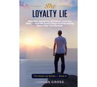 The Loyalty Lie: Why Being a Good Employee Won’t Save Your Career - and the Exact System to Protect Yourself First
