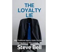 The Loyalty Lie: Why Traditional Agency Holds You Back-And How to Take Control
