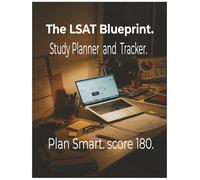 The LSAT Blueprint: Study Planner and Tracker, Plan Smart. Score 180.